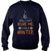 Image of You Cant Scare Me I Am A Hunter