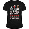 Image of Be Nice To The Glazier Santa Is Watching Christmas