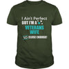 Image of Veterans I Ain't Perfect But I Am A Veterans Wife So Close Enough T Shirts