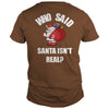 Image of Christmas - Who Said Santa Isn't Real Christmas
