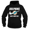 Image of Dolphins Just Hate Us T-shirt, Dolphins Just Hate Us Hoodies