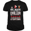 Image of Be Nice To The Driller Santa Is Watching Christmas