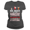 Image of Be Nice To The Pharmacologist Santa Is Watching Christmas