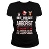 Image of Be Nice To The Arborist Santa Is Watching Christmas