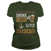 Image of i Just Want To Drink Beer And Watch Raiders TShirt