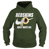 Image of Redskins Just Hate Us T-shirt, Redskins Just Hate Us Hoodies