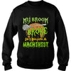 Image of My Broom Broke So I Became A Machinist Halloween