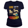 Image of Life Is Better With Labradors shirts