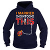 Image of Buccaneers I Married T-shirt, Buccaneers I Married Hoodies