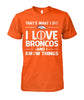 Image of Denver Broncos - That's what I do I love Broncos and I know things T-shirt