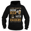 Image of i Just Want To Drink Beer And Watch Raiders TShirt