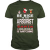 Image of Be Nice To The Arborist Santa Is Watching Christmas