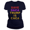 Image of SAVE DACA TRUMP IS CACA SHIRT