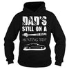 Image of DAD S STILL ON A HUNTING TRIP T SHIRT T-Shirt