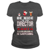 Image of Be Nice To The Director Santa Is Watching Christmas