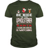 Image of Be Nice To The Upholsterer Santa Is Watching Christmas