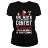Image of Be Nice To The Dentist Santa Is Watching Christmas