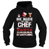 Image of Be Nice To The Chef Santa Is Watching Christmas