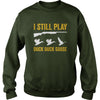 Image of I Still Play - Funny Tshirt for Duck and Goose Hunters