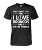 Image of Denver Broncos - That's what I do I love Broncos and I know things T-shirt