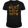 Image of WITCHES BE TRIPPIN HILARIOUS HALLOWEEN TSHIRT