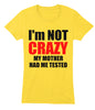Image of I'M NOT CRAZY MY MOTHER HAD ME TESTED