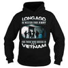 Image of Viet Nam Veteran T Shirt - Long Ago Is Never Far Away