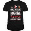Image of Be Nice To The Marine Santa Is Watching Christmas