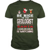 Image of Be Nice To The Geologist Santa Is Watching Christmas