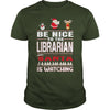 Image of Be Nice To The Librarian Santa Is Watching Christmas