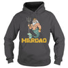 Image of Merdad T Shirt Father of A Mermaid Birthday T Shirt