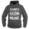 Image of Trumpet Is The Bacon Of The Music T-Shirt
