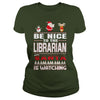 Image of Be Nice To The Librarian Santa Is Watching Christmas