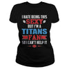 Image of I Hate Being This Sexy But Iam Titans Fan TShirt