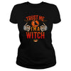 Image of TRUST ME I'M A WITCH T SHIRT HALLOWEEN COSTUME GIFT