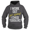 Image of I work out just kidding i chase toddlers