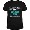 Image of Veterans I Ain't Perfect But I Am A Veterans Wife So Close Enough T Shirts