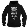 Image of Good things come to those who wait Hunting T-Shirt
