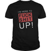 Image of I'm here to fuck shit up! happy halloween gift I'm here to fuck shit up!