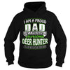 Image of I am a proud Dad of a freaking awesome Deer hunter yes he bought me this shirt