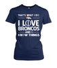 Image of Denver Broncos - That's what I do I love Broncos and I know things T-shirt