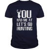 Image of You Had Me At Lets Go Hunting T-shirt