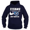 Image of Titans Just Hate Us T-shirt, Titans Just Hate Us Hoodies