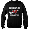 Image of Buccaneers Just Hate Us T-shirt, Buccaneers Just Hate Us Hoodies