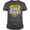 Image of I Train Super Heroes T-Shirt For Teachers