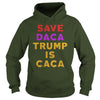 Image of SAVE DACA TRUMP IS CACA SHIRT