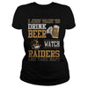Image of i Just Want To Drink Beer And Watch Raiders TShirt