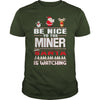 Image of Be Nice To The Miner Santa Is Watching Christmas
