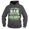 Image of I am a proud Dad of a freaking awesome Deer hunter yes he bought me this shirt