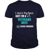 Image of Veterans I Ain't Perfect But I Am A Veterans Wife So Close Enough T Shirts